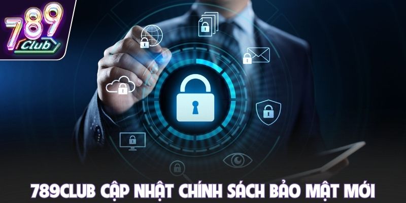 789club cập nhật chính sách bảo mật mới