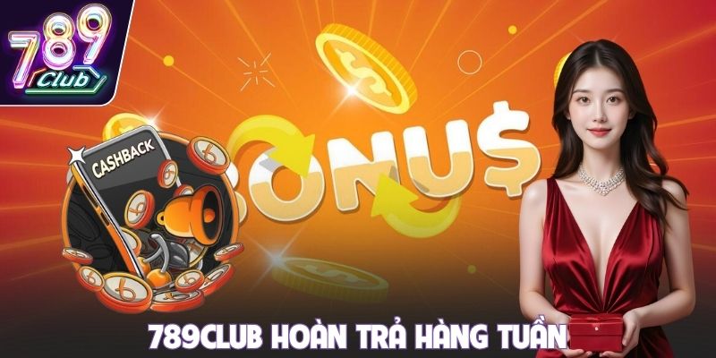 789club hoàn trả hàng tuần