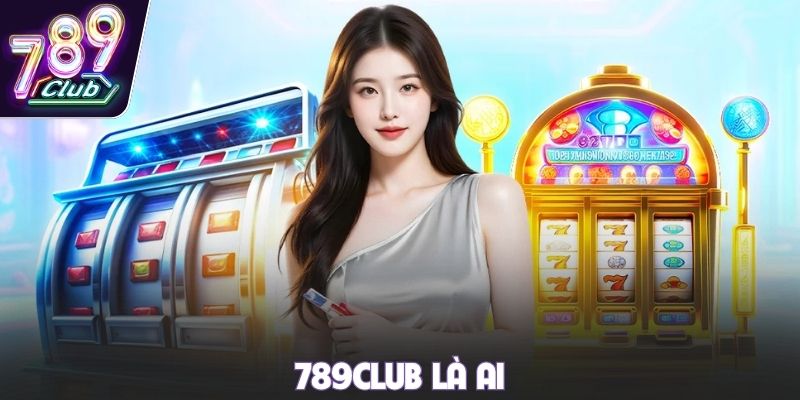 789club là ai