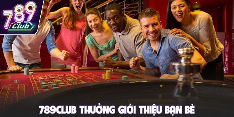 789club thưởng giới thiệu bạn bè