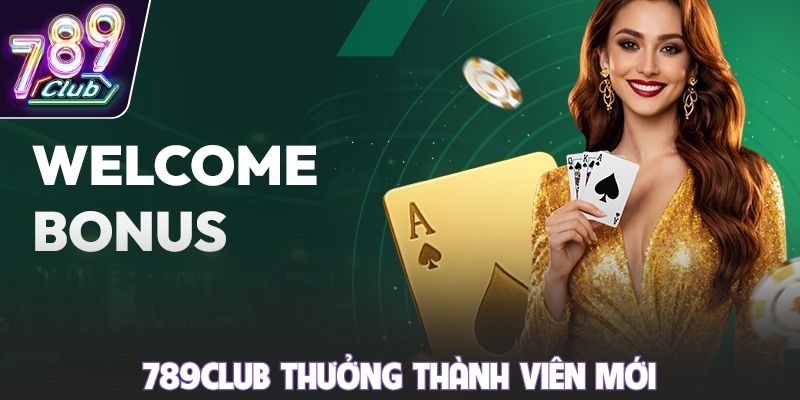 789club thưởng thành viên mới