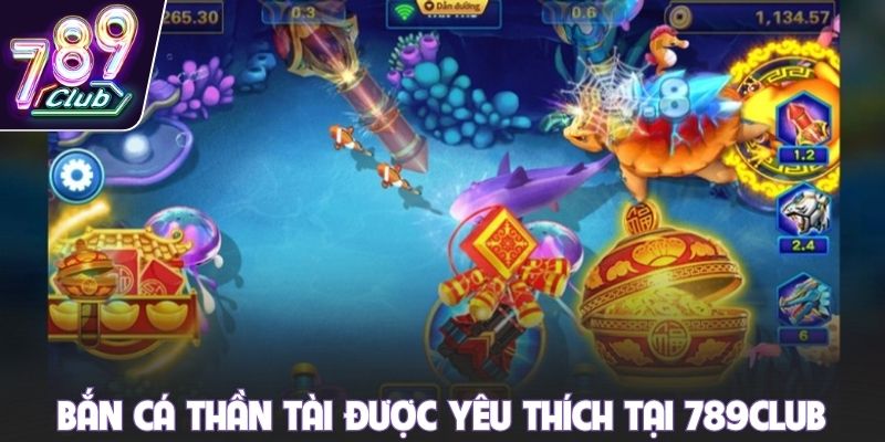 Bắn cá Thần Tài được yêu thích tại 789club