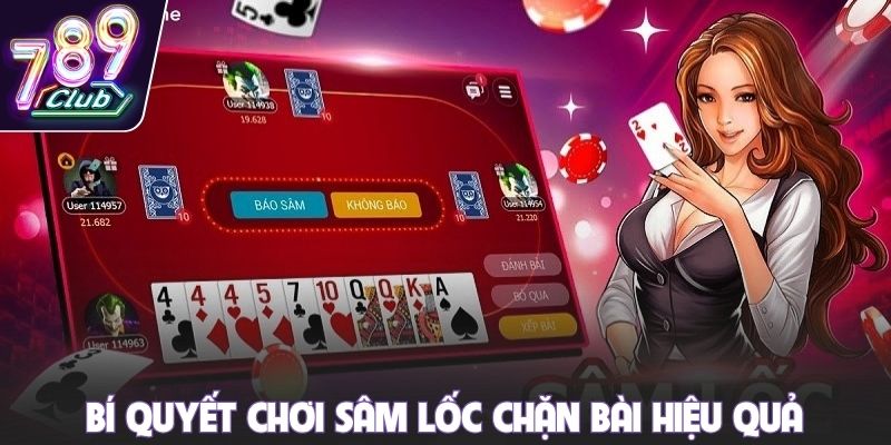 Bí quyết chơi sâm lốc chặn bài hiệu quả