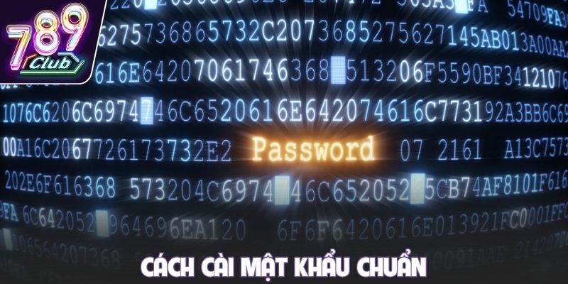 Cách cài mật khẩu chuẩn