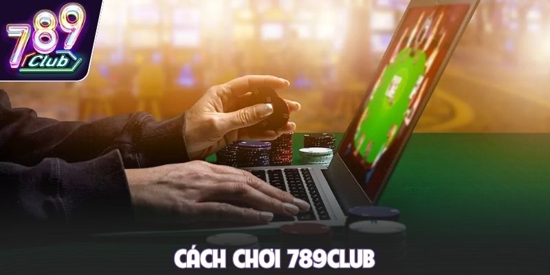 Cách chơi 789club