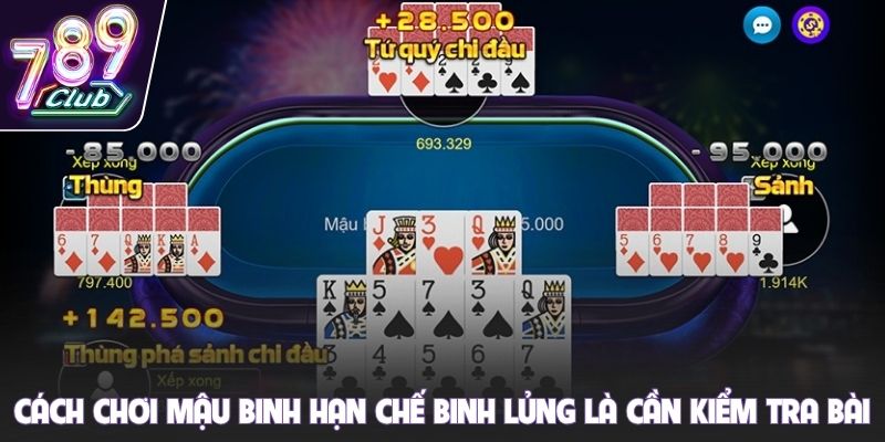 Cách chơi mậu binh hạn chế binh lủng là cần kiểm tra bài
