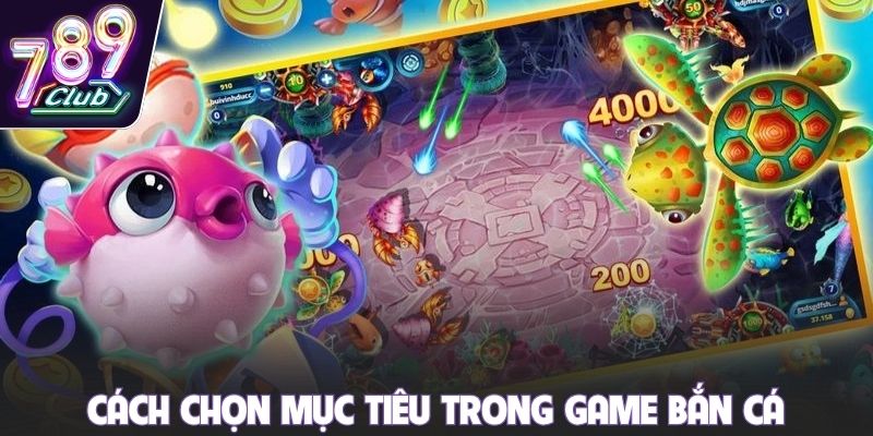 Cách chọn mục tiêu trong game bắn cá