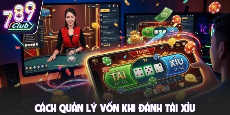 Cách quản lý vốn khi đánh Tài Xỉu