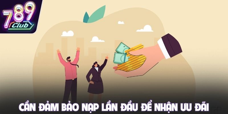 Cần đảm bảo nạp lần đầu để nhận ưu đãi