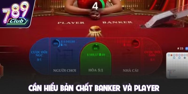 Cần hiểu bản chất Banker và Player