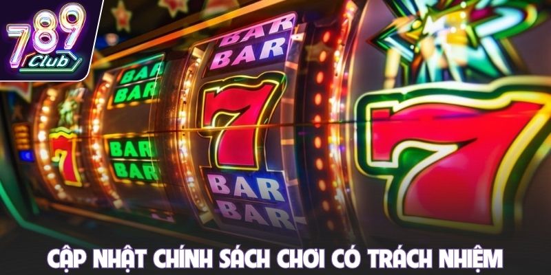 Cập nhật chính sách chơi có trách nhiệm