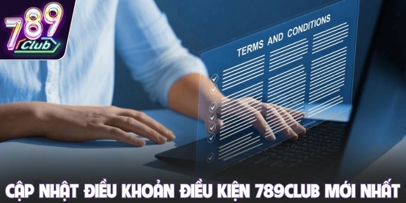 Cập nhật các điều khoản điều kiện 789Club mới nhất