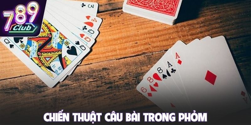 Chiến thuật câu bài trong phỏm