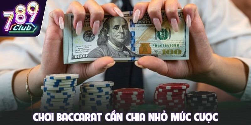 Chơi Baccarat cần chia nhỏ mức cược