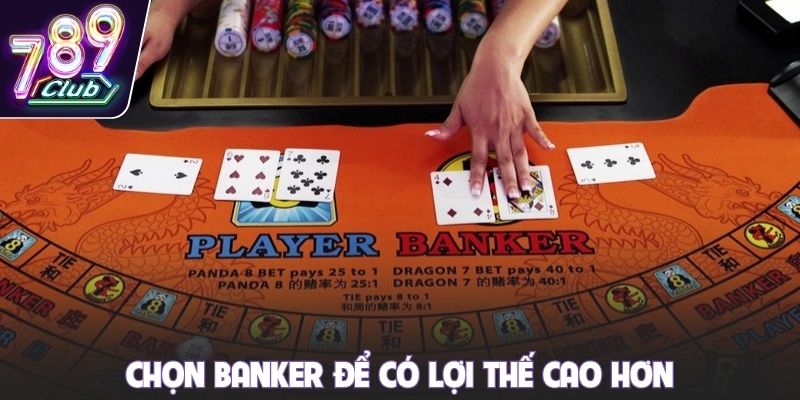 Chọn Banker để có lợi thế cao hơn