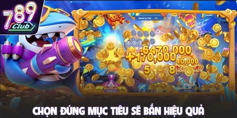Chọn đúng mục tiêu sẽ bắn hiệu quả