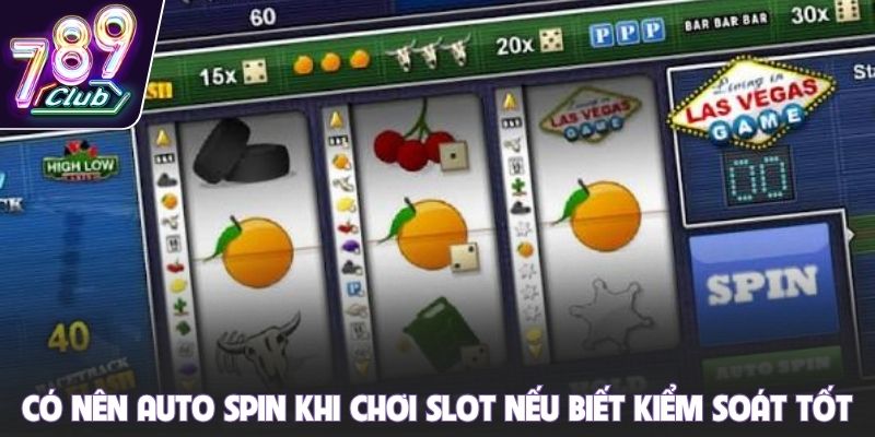 Có nên auto spin khi chơi slot nếu biết kiểm soát tốt
