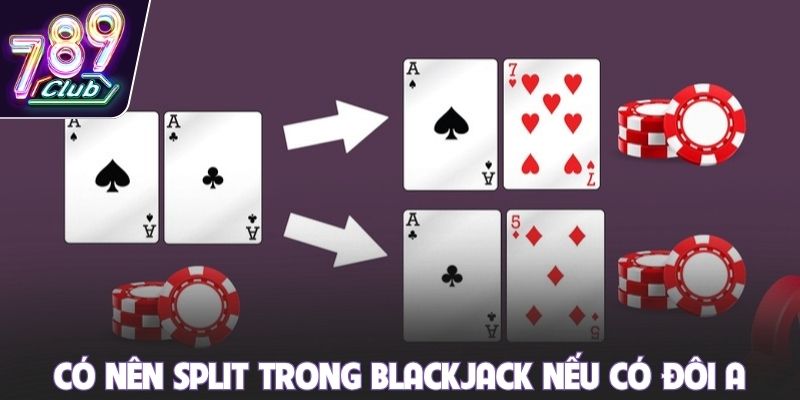Có nên Split trong Blackjack nếu có đôi A