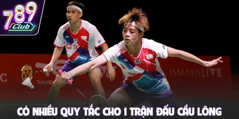 Có nhiều quy tắc cho 1 trận đấu cầu lông