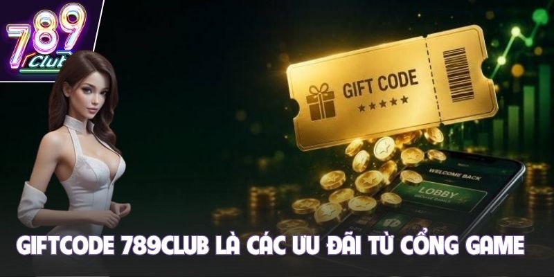 Giftcode 789club là các ưu đãi từ cổng game