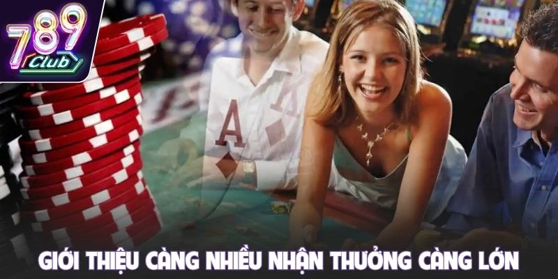 Giới thiệu càng nhiều nhận thưởng càng lớn