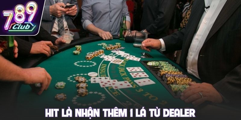 HIt là nhận thêm 1 lá từ Dealer