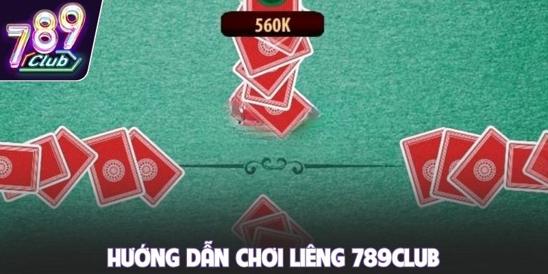 Hướng dẫn chơi liêng 789club