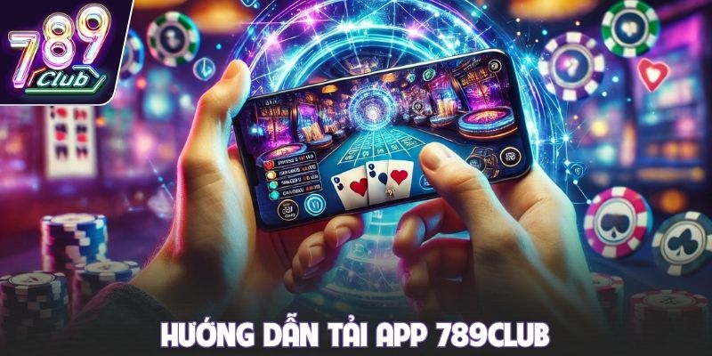 Hướng dẫn tải app 789club