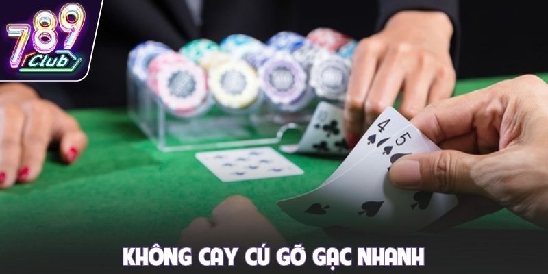 Không cay cú gỡ gạc nhanh