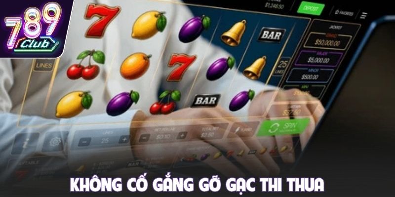 Không cố gắng gỡ gạc thi thua