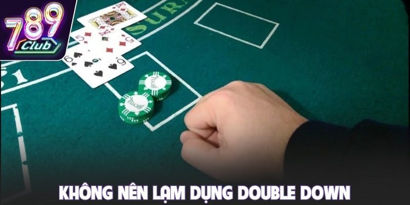 Không nên lạm dụng Double Down