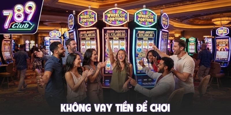 Không vay tiền để chơi