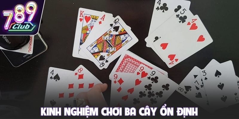 Kinh nghiệm chơi ba cây ổn định
