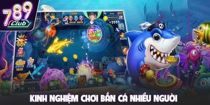Kinh nghiệm chơi bắn cá nhiều người