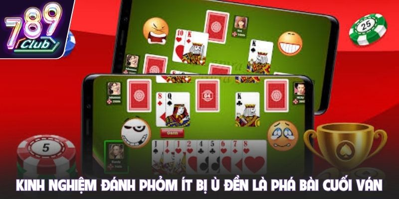 Kinh nghiệm đánh phỏm ít bị ù đền là phá bài cuối ván