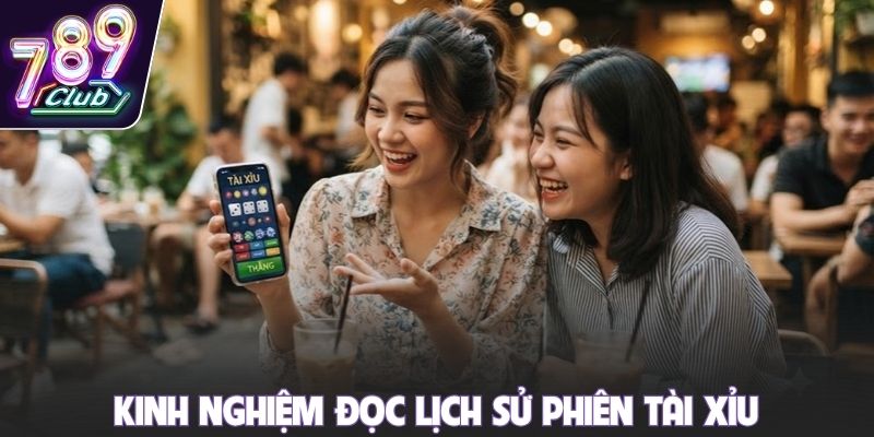Kinh nghiệm đọc lịch sử phiên Tài Xỉu