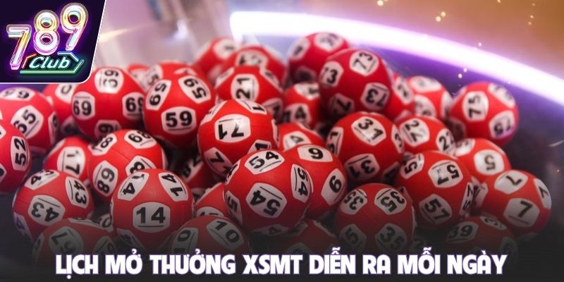 Lịch mở thưởng XSMT diễn ra mỗi ngày