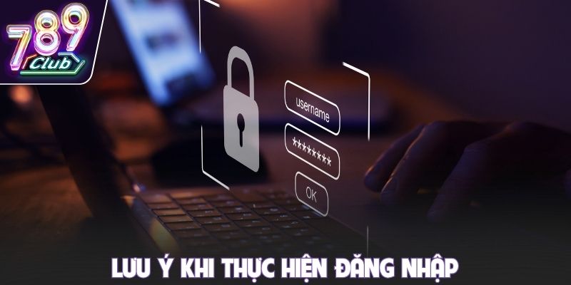 Lưu ý khi thực hiện đăng nhập