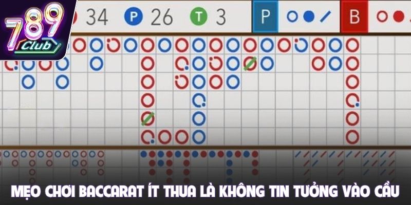 Mẹo chơi Baccarat ít thua là không tin tưởng vào cầu