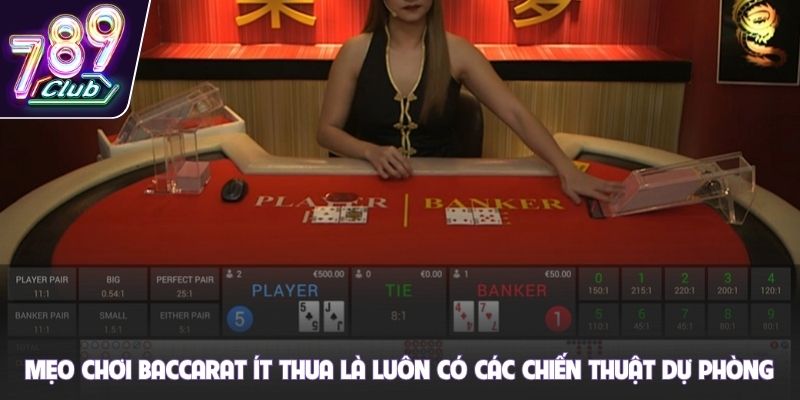 Mẹo chơi Baccarat ít thua là luôn có các chiến thuật dự phòng