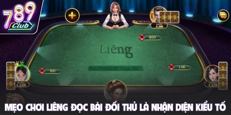 Mẹo chơi Liêng đọc bài đối thủ là nhận diện kiểu tố