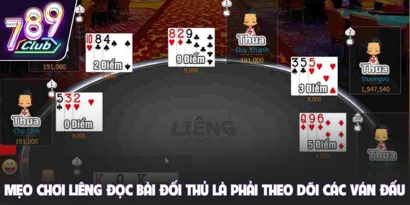 Mẹo chơi Liêng đọc bài đối thủ là phải theo dõi các ván đấu