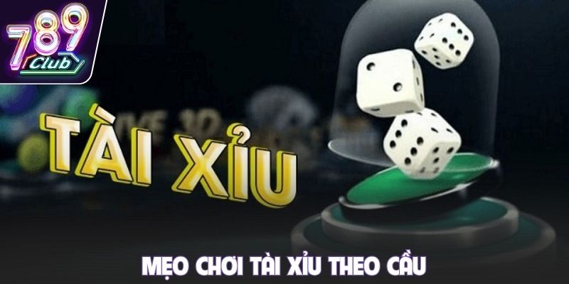 Mẹo chơi Tài Xỉu theo cầu