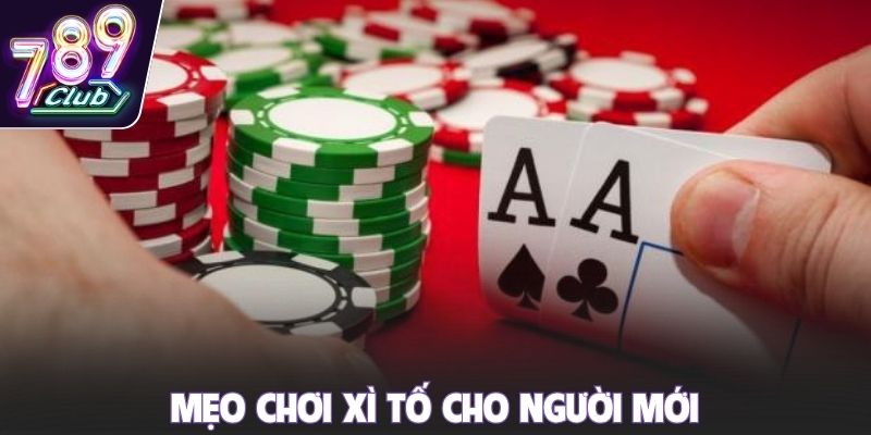 Mẹo chơi xì tố cho người mới
