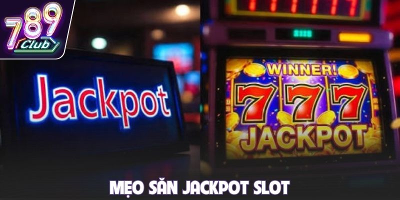 Mẹo săn Jackpot slot