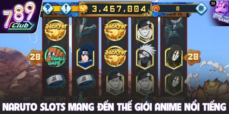 Naruto Slots mang đến thế giới anime nổi tiếng