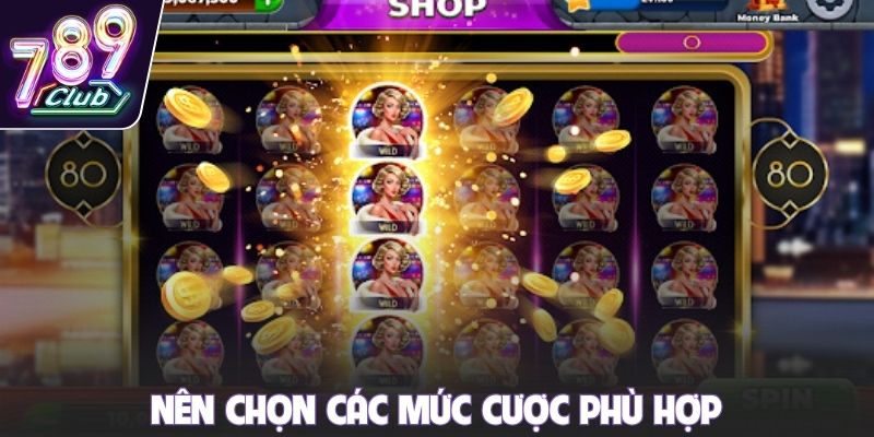 Nên chọn các mức cược phù hợp