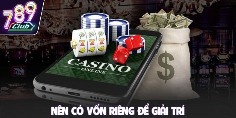 Nên có vốn riêng để giải trí