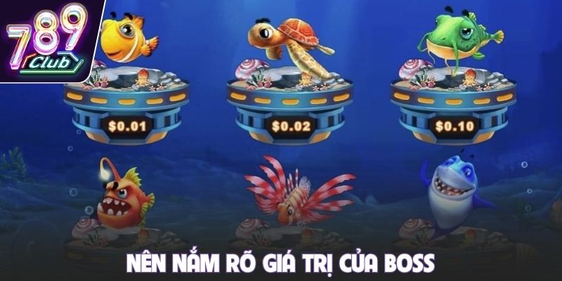 Nên nắm rõ giá trị của boss