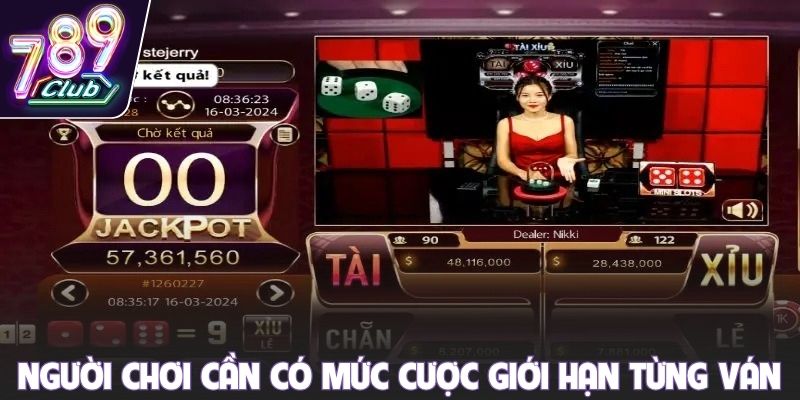 Người chơi cần có mức cược giới hạn từng ván